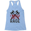 I WOULD LIKE TO RAGE Racerback Tank