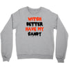 witch better have my candy Crewneck Sweatshirt