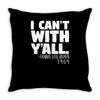 i can't with yall Throw Pillow