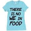 there is no we in food Ladies Fitted T-Shirt