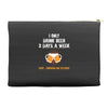 I Only Drink Beer 3 Days A Week Yesterday Today And Tomorrow Accessory Pouches