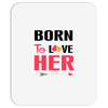 ....Born To Love Her Mousepad