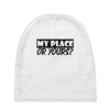 my place or yours Baby Beanies