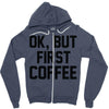 ok, but first coffee Zipper Hoodie