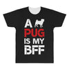 a pug is my bff All Over Men's T-shirt