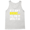 if it ain't broke i'll fix it Tank Top