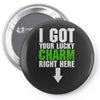 got your lucky charm Pin-back button
