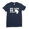 we gon alright Ladies Fitted T-Shirt