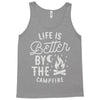 life is better by the camp fire Tank Top