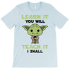 Learn it You Will Teach it i Shall T-Shirt