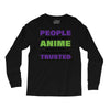 people who don't like anime are not real and should not be trusted Long Sleeve Shirts