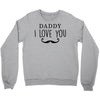 daddy i love you Crewneck Sweatshirt