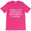 surely not everybody was kung fu fighting T-Shirt