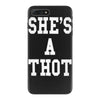 she's a thot   funny iPhone 7 Plus Case