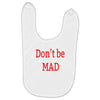 don't be mad Baby Bibs