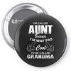 I'm Called Aunt Because I'm Way Too Cool To Be Called Grandma Pin-back button