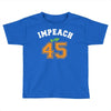 Impeach 45 Toddler T-shirt