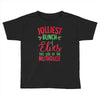 jolliest bunch of elves this side of the nuthouse Toddler T-shirt