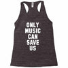 only music can save us Racerback Tank
