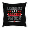 Legends Are Born In March Throw Pillow