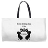 I'S NOT DRINKING ALONE IF DOG IS HOME. Weekender Totes
