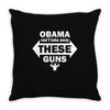 OBAMA CAN'T TAKE AWAY THESE GUNS Throw Pillow