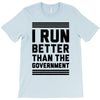 i run better than gorvernment T-Shirt