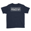 what would my poodle do Youth Tee