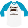M=Mc2 Energy=Milk X Coffee 3/4 Sleeve Shirt