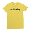 not today Ladies Fitted T-Shirt