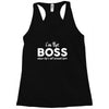 I&rsquo;m The Boss, When she's Not Around here &ndash; Funny Gift Ideas shirt Racerback Tank