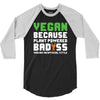 Vegan Because Plant Powered Badass 3/4 Sleeve Shirt