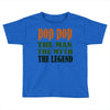 pop pop the man the myth the legend Toddler T-shirt