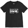 Because Im The Dm That Is Why V-Neck Tee
