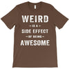 Weird Is A Side Effect Of Being Awesome T-Shirt