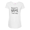because i'm name that why Maternity Scoop Neck T-shirt