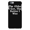the older i get the better iPhone 6 Plus/6s Plus Case