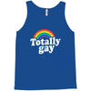 totally gay Tank Top
