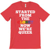 started from the closet now we are queer T-Shirt