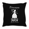 Princesses Are Born In July Throw Pillow