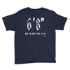 now you don't have to ask t4ll Youth Tee