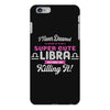 i never dreamed i'd grow up to be a super cute libra but here i am kil iPhone 6 Plus/6s Plus Case