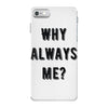 why always me iPhone 7 Case