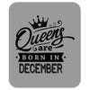 Queens Are Born In December Mousepad