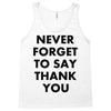 never forget to say thank you Tank Top