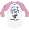 I Don't Need Therapy Just to Go Paragliding 3/4 Sleeve Shirt