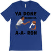 ya done messed up T-Shirt