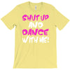 shut up dance with me T-Shirt