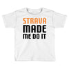 strava made me do it Toddler T-shirt