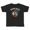 Impeach 45 Toddler T-shirt